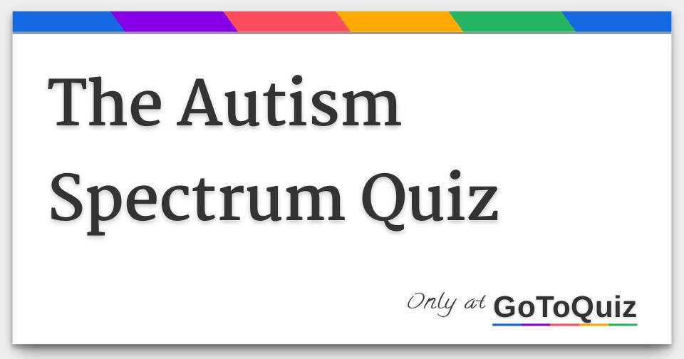 The Autism Spectrum Quiz