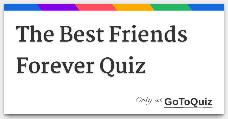 The Best Friends Forever Quiz