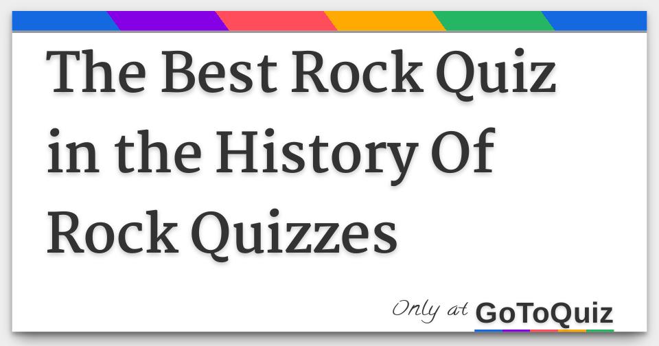 The Best Rock Quiz in the History Of Rock Quizzes