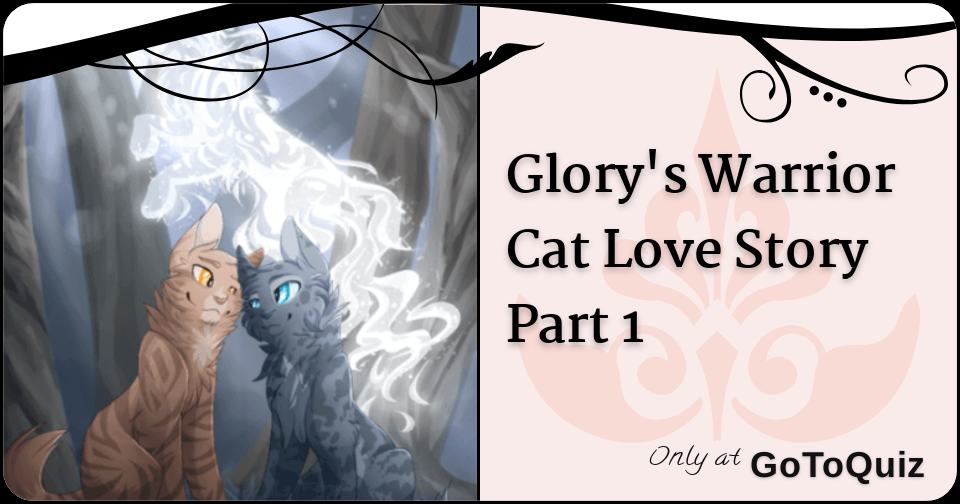 Glory S Warrior Cat Love Story Part 1 Glory S Warrior Cat Love Story Part 1