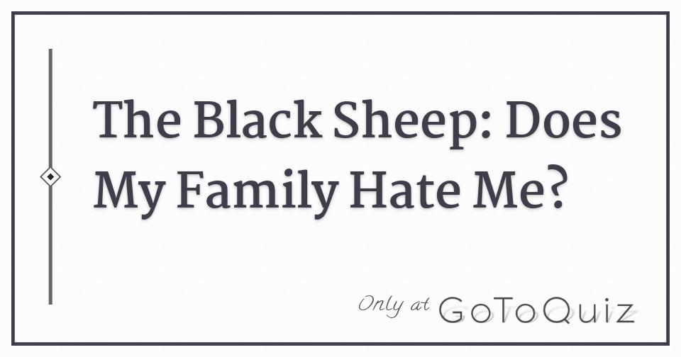 The Black Sheep Does My Family Hate Me