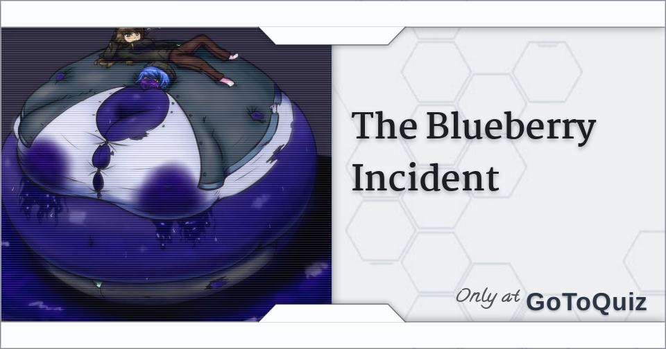 The Blueberry Incident