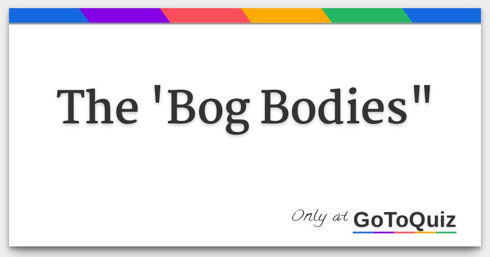 The 'Bog Bodies"