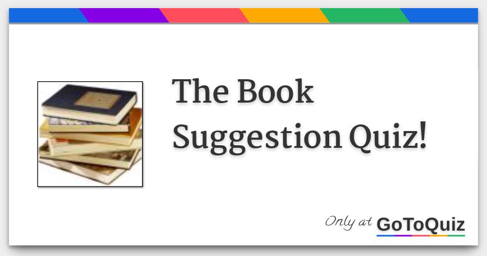 The Book Suggestion Quiz!