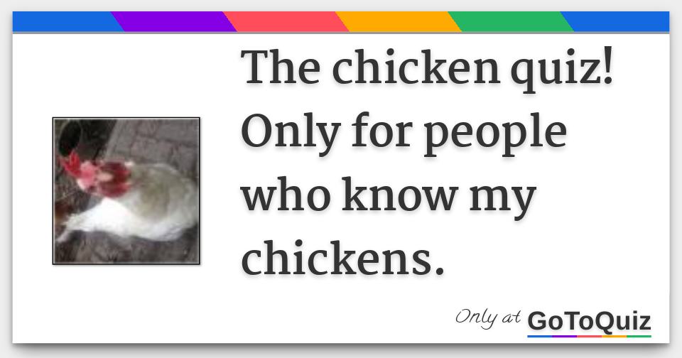 The chicken quiz! Only for people who know my chickens.