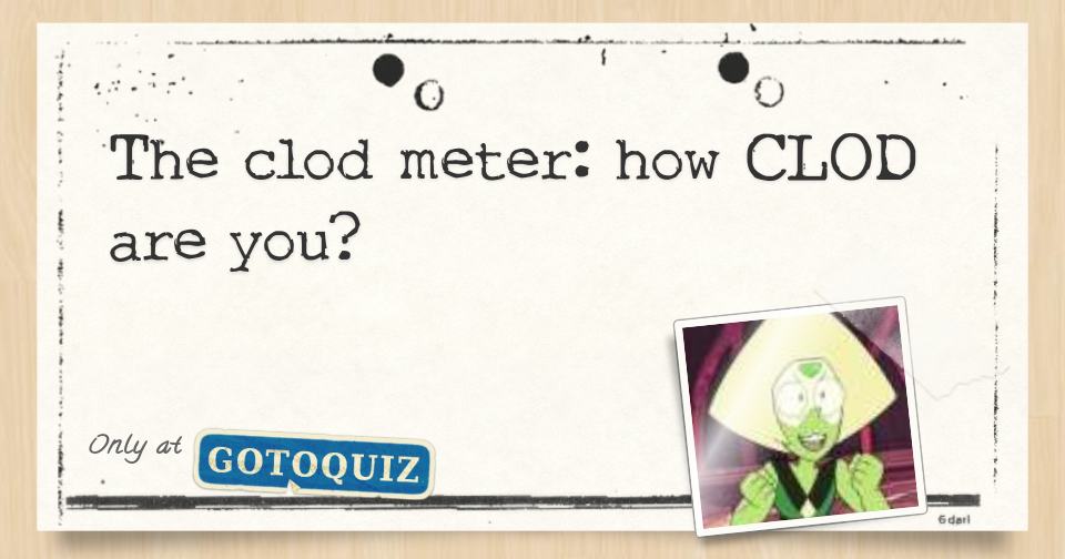 the clod meter how CLOD are you?