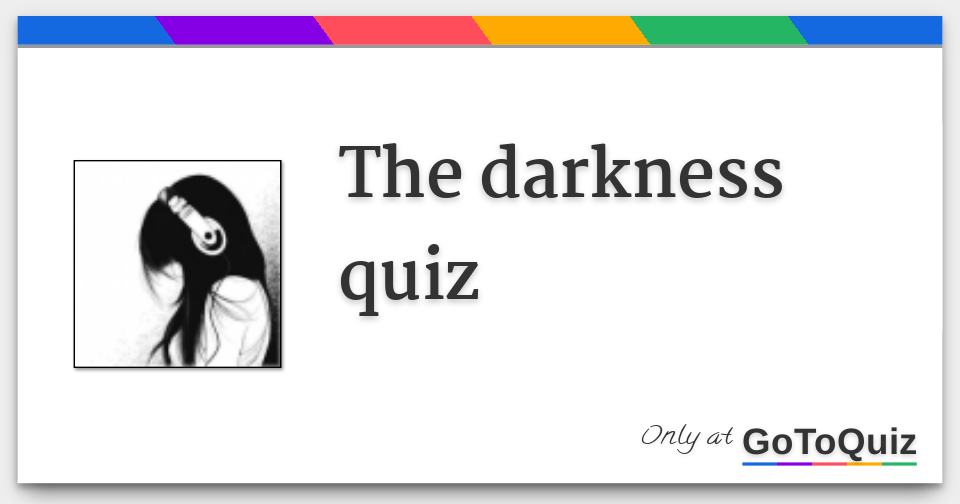 The darkness quiz