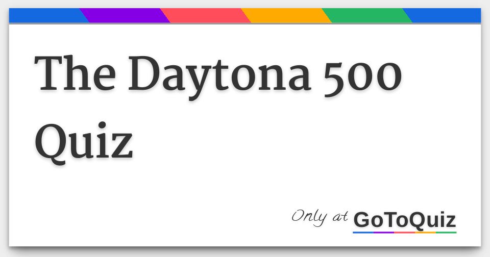 The Daytona 500 Quiz