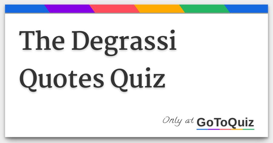 The Degrassi Quotes Quiz Classy Quotes Quiz The Degrassi Quotes Quiz Classy Quotes Quiz