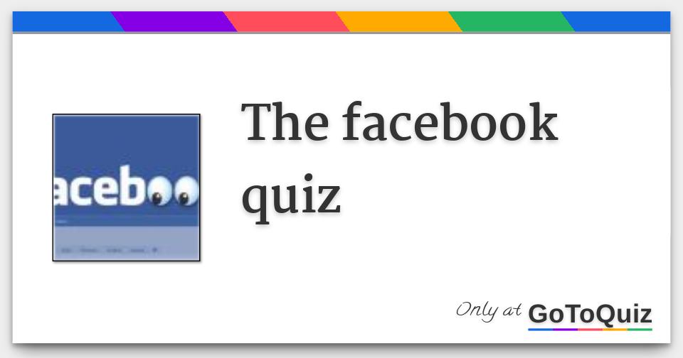 The facebook quiz
