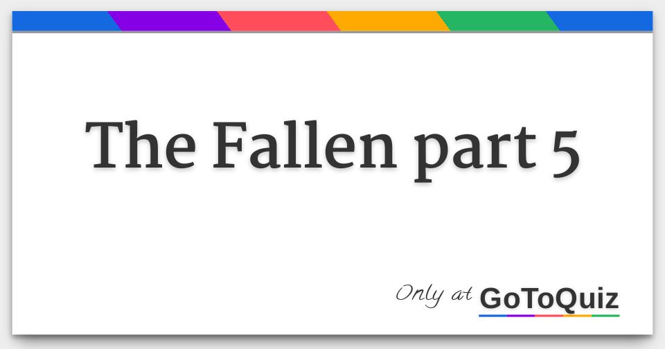 the Fallen part 5