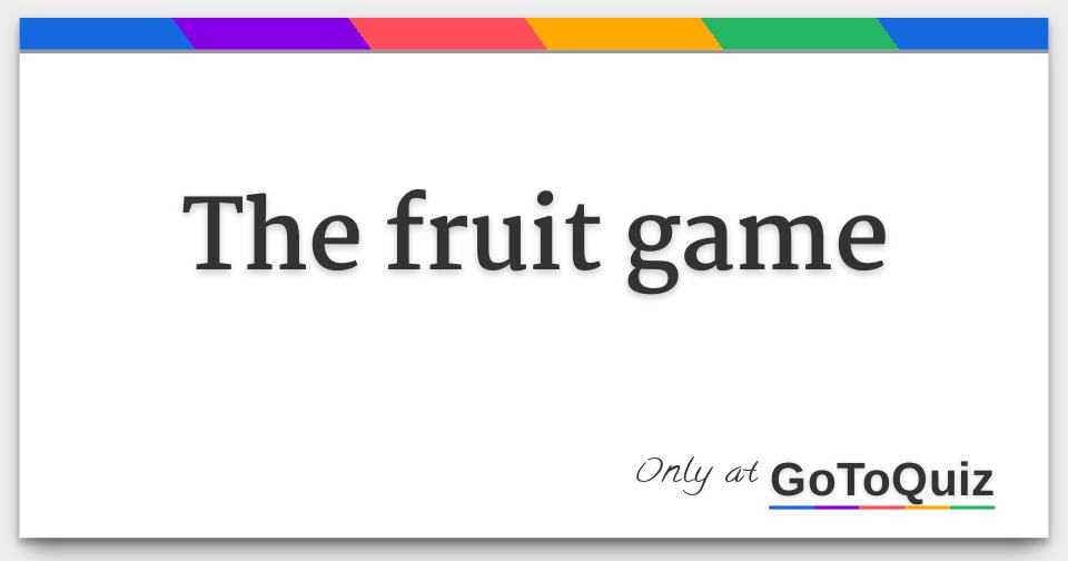 The fruit game