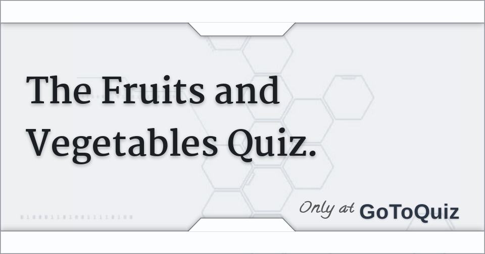 The Fruits and Vegetables Quiz.