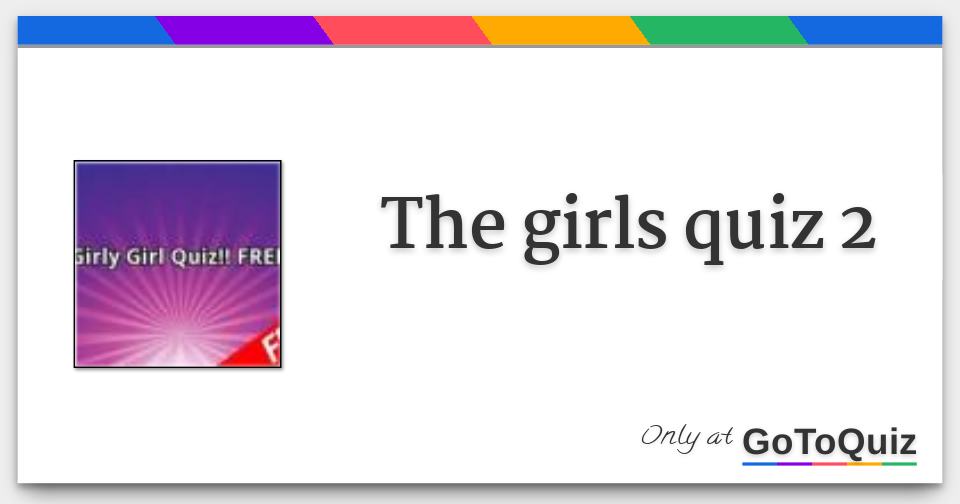 The girls quiz 2