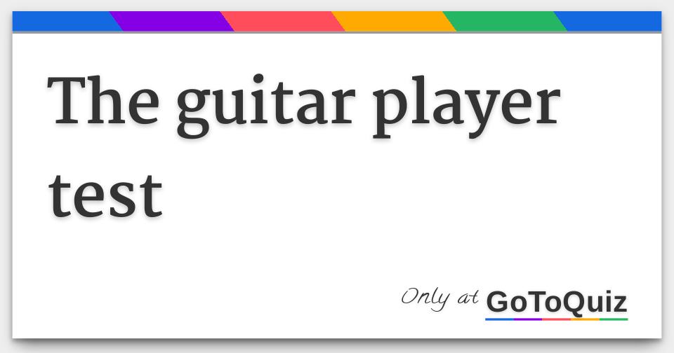 the guitar player test