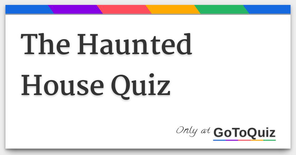 The Haunted House Quiz