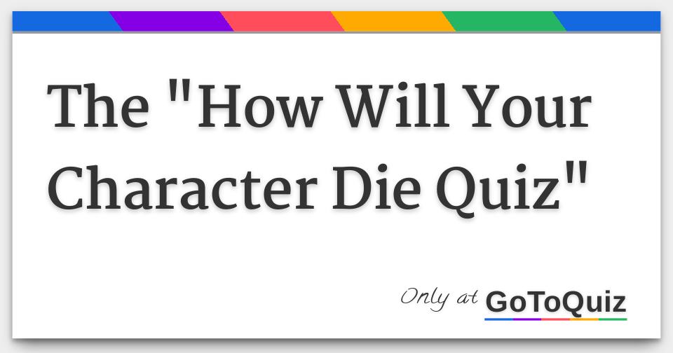 The "How Will Your Character Die Quiz"