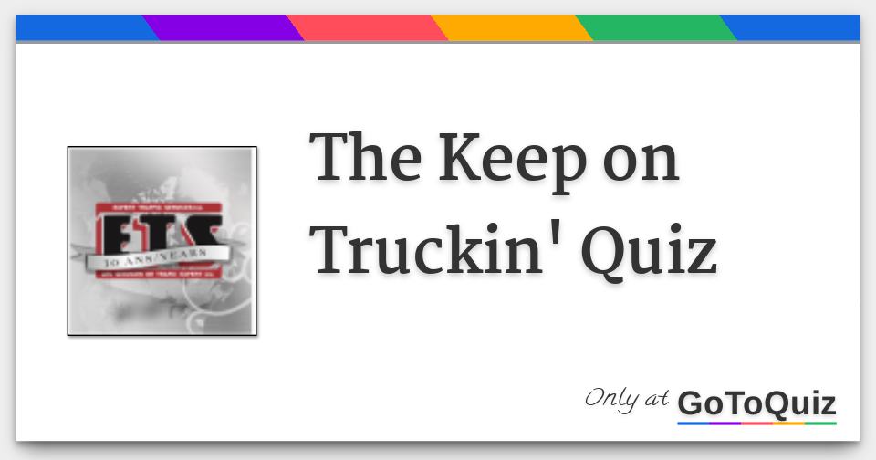 The Keep On Truckin Quiz