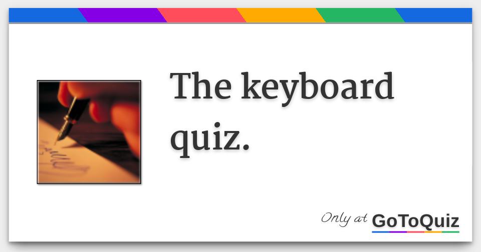 The keyboard quiz.