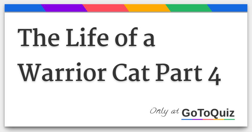 The Life Of A Warrior Cat Part 4 The Life Of A Warrior Cat Part 4