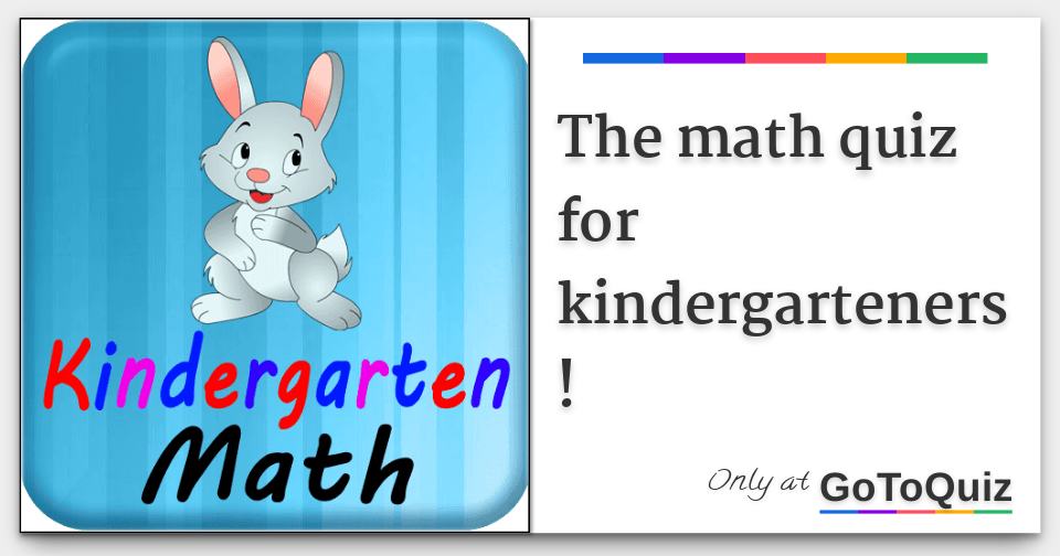 The math quiz for kindergarteners!