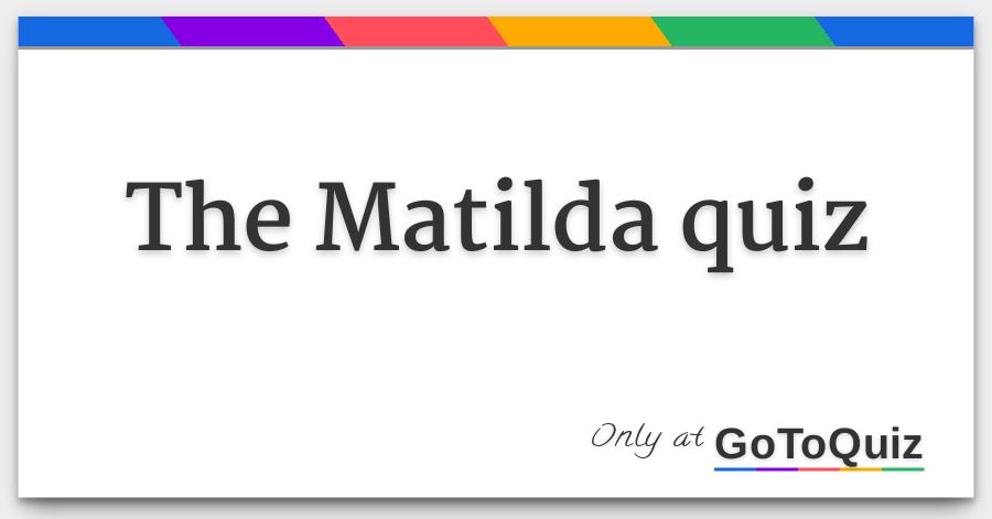 The Matilda Quiz
