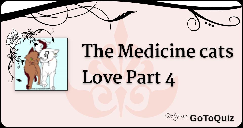 The Medicine cats Love Part 4