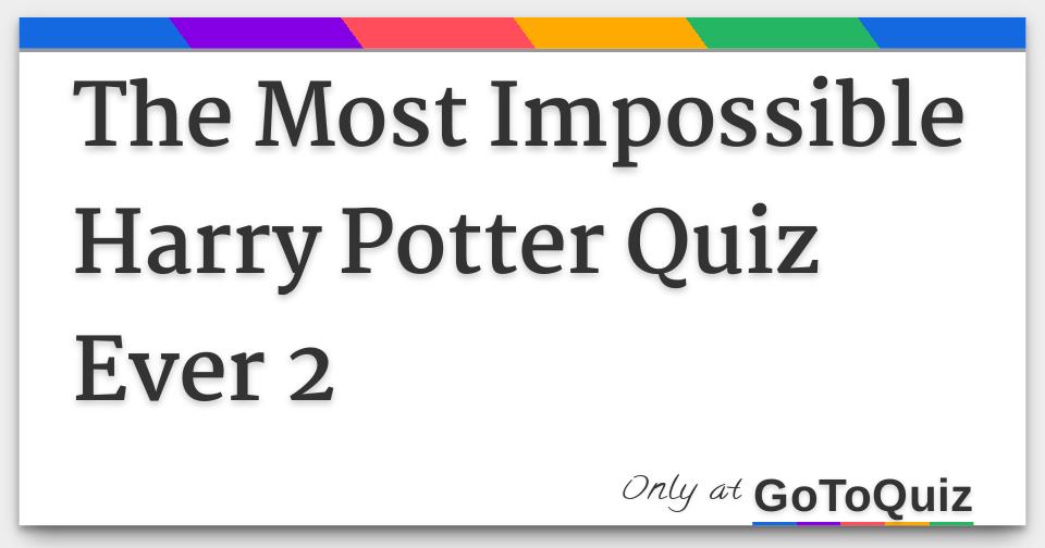 the most impossible harry potter quiz ever 2