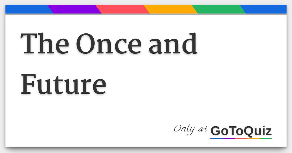 The Once And Future