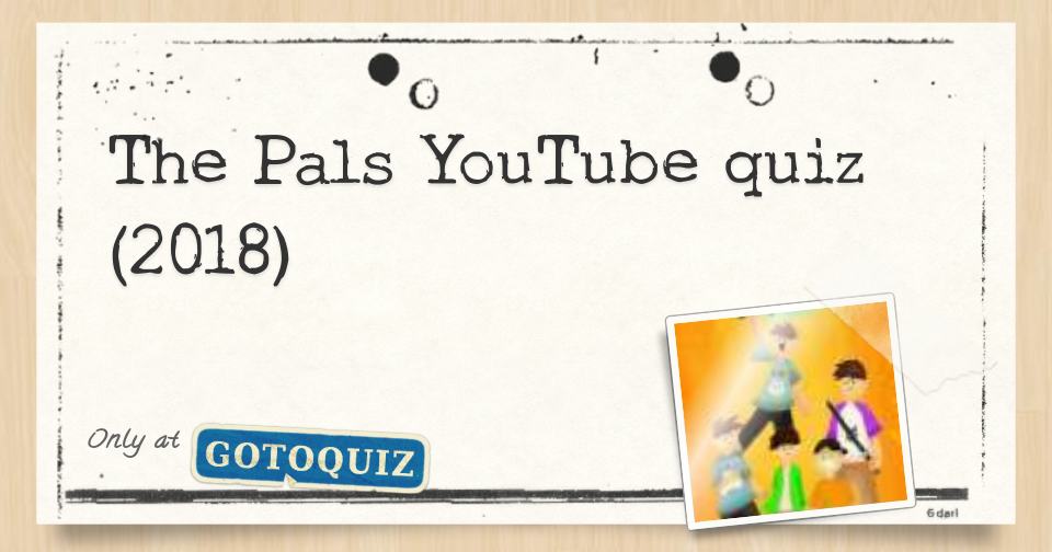The Pals Youtube Quiz 2018 - roblox youtubers quiz quizzes