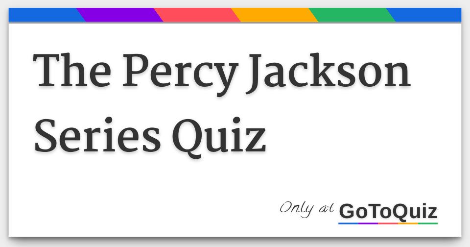 The Percy Jackson Series Quiz Answers