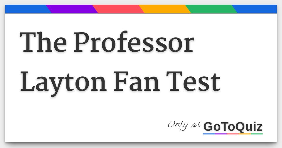 The Professor Layton Fan Test