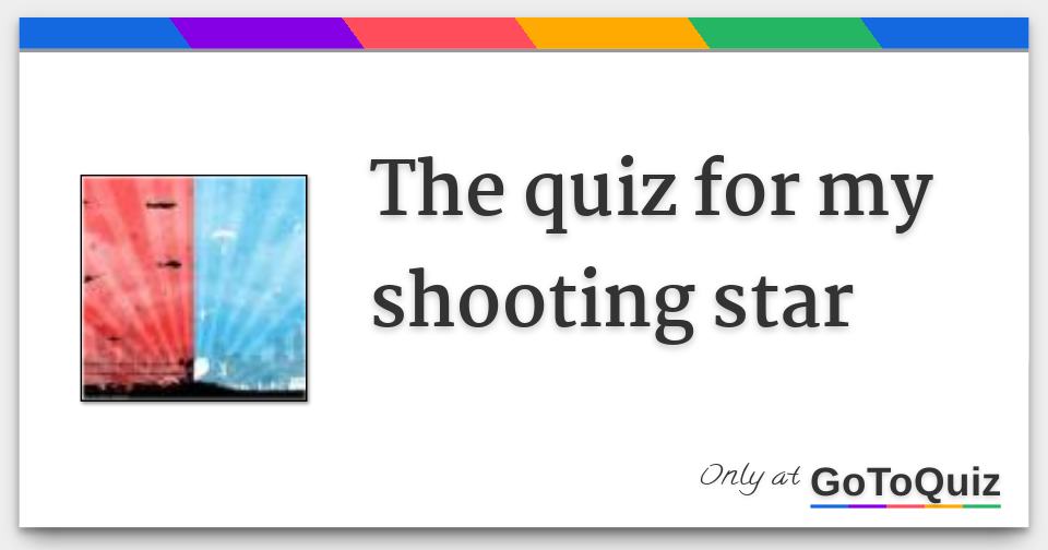 the quiz for my shooting star