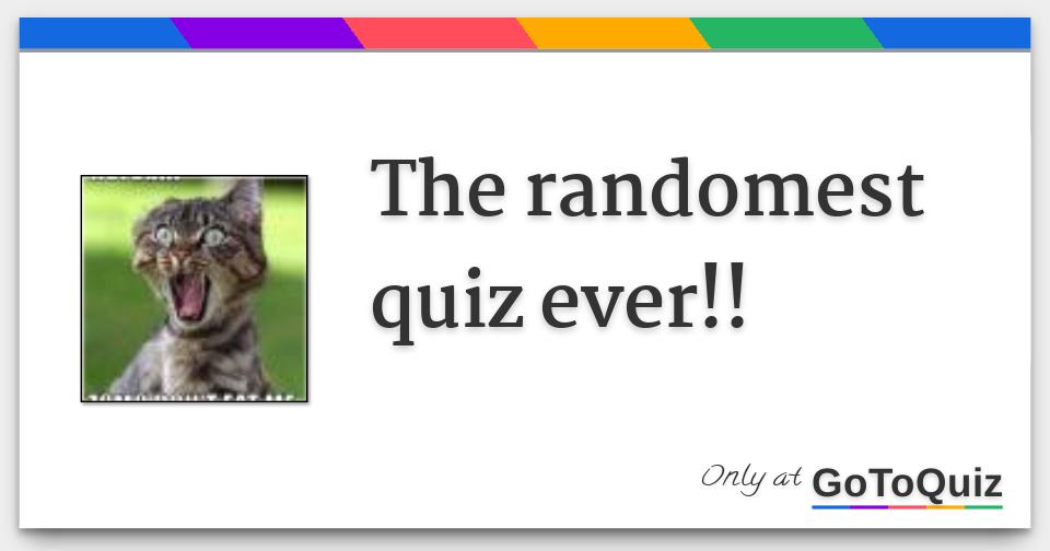the randomest quiz ever!!