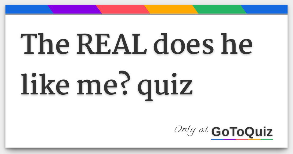 The REAL does he like me? quiz