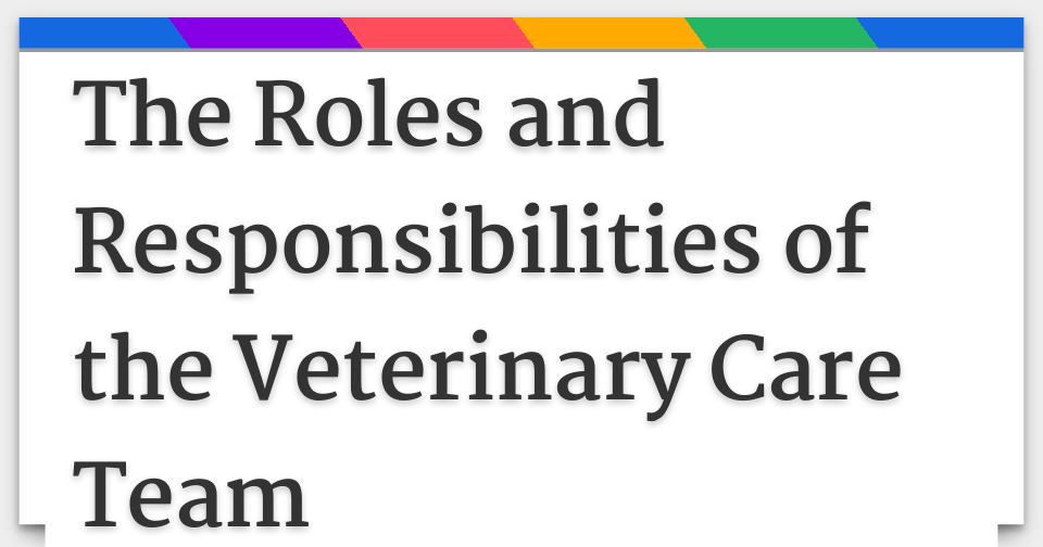 The Roles and Responsibilities of the Veterinary Care Team