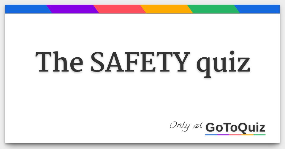 The SAFETY quiz