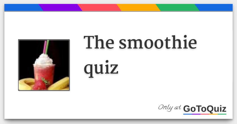 The smoothie quiz