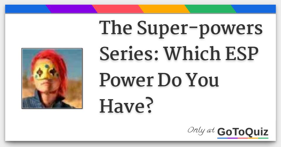 The Superpowers Series Which ESP Power Do You Have?