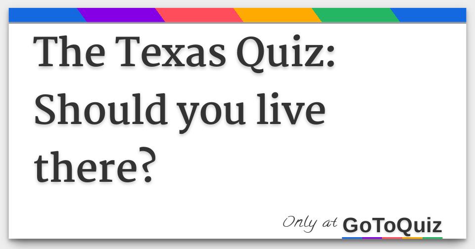 The Texas Quiz Should you live there?