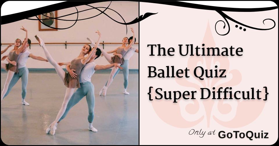 The Ultimate Ballet Quiz {Super Difficult}