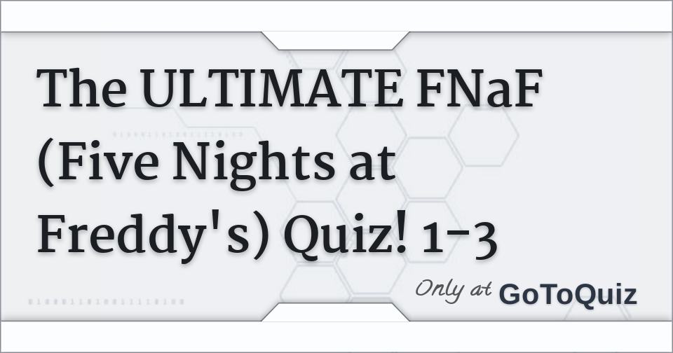 Five Nights At Freddy's (FNaF)- Trivia quiz  Five nights at freddy's, Fnaf  quiz, Trivia quiz