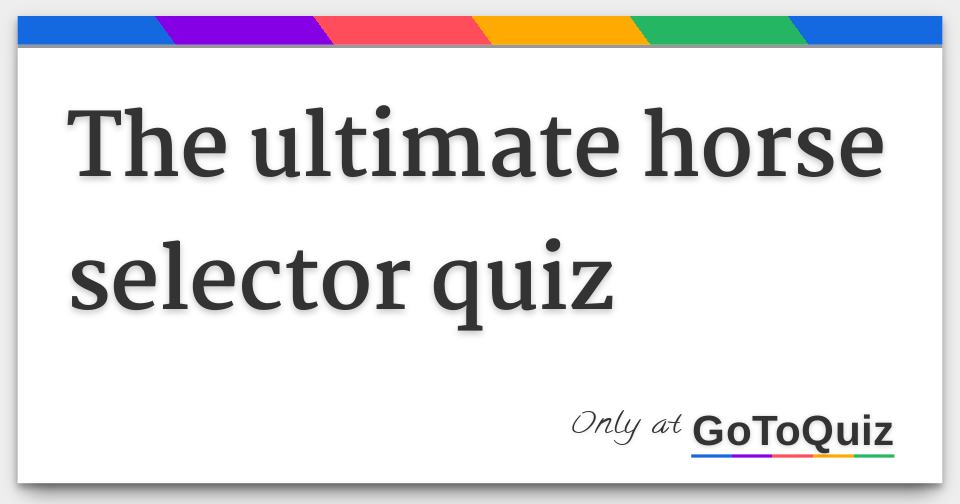The ultimate horse selector quiz