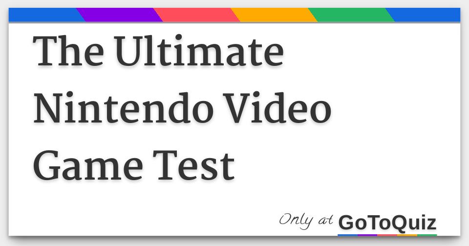 The Ultimate Nintendo Video Game Test