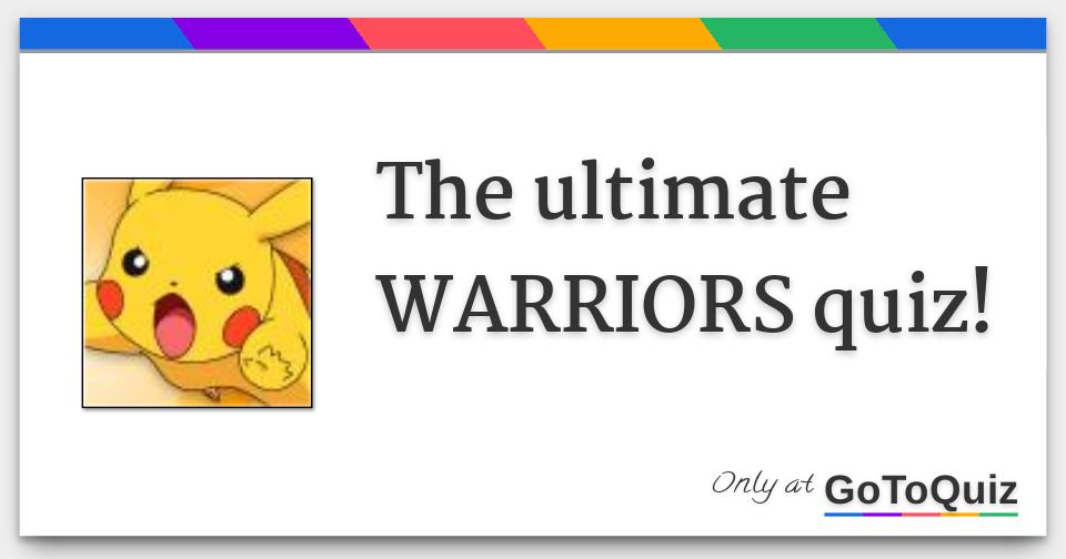 the ultimate WARRIORS quiz! good luck