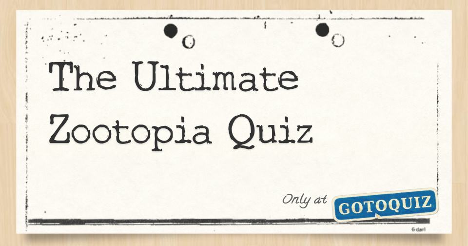 The Ultimate Zootopia Quiz