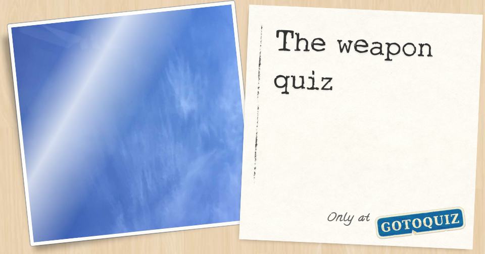 The weapon quiz