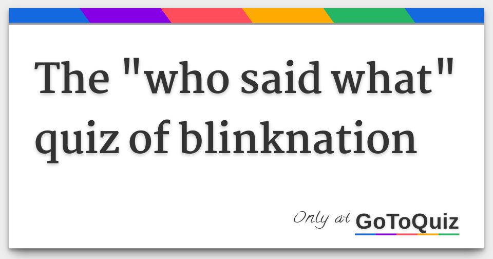 Results The "who said what" quiz of blinknation