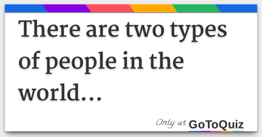 there are two types of people in the world