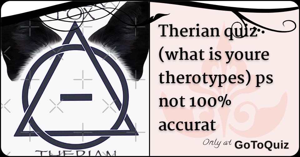 Therian quiz (what is youre therotypes) ps not 100 accurat
